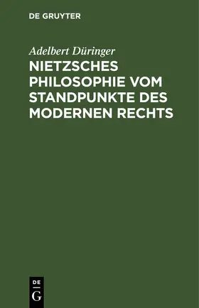 Düringer |  Nietzsches Philosophie vom Standpunkte des modernen Rechts | eBook | Sack Fachmedien