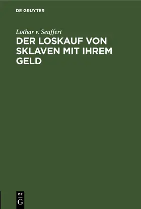 Seuffert |  Der Loskauf von Sklaven mit Ihrem Geld | eBook | Sack Fachmedien