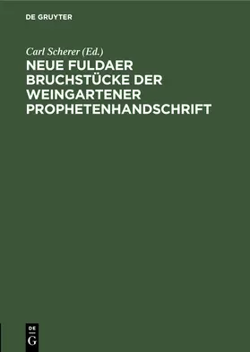 Scherer |  Neue Fuldaer Bruchstücke der Weingartener Prophetenhandschrift | Buch |  Sack Fachmedien