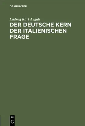 Aegidi | Der deutsche Kern der italienischen Frage | Buch | 978-3-11-243807-7 | www.sack.de