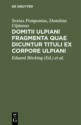 Pomponius / Ulpianus / Böcking |  Domitii Ulpiani fragmenta quae dicuntur tituli ex corpore Ulpiani | Buch |  Sack Fachmedien