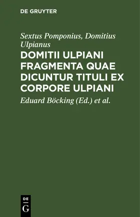 Pomponius / Ulpianus / Böcking | Domitii Ulpiani fragmenta quae dicuntur tituli ex corpore Ulpiani | E-Book | www.sack.de