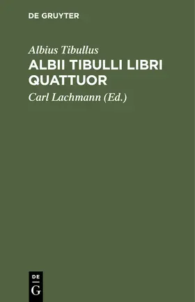 Tibullus / Lachmann |  Albii Tibulli libri quattuor | Buch |  Sack Fachmedien