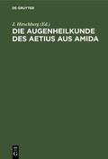 Hirschberg |  Die Augenheilkunde des Aetius aus Amida | eBook | Sack Fachmedien