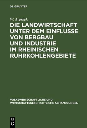 Avereck | Die Landwirtschaft unter dem Einflusse von Bergbau und Industrie im rheinischen Ruhrkohlengebiete | E-Book | sack.de