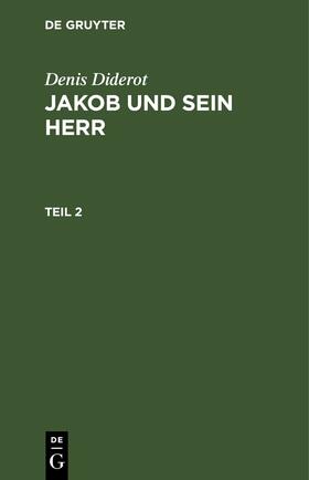 Diderot |  Denis Diderot: Jakob und sein Herr. Teil 2 | eBook | Sack Fachmedien