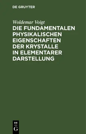 Voigt |  Die fundamentalen Physikalischen Eigenschaften der Krystalle in elementarer Darstellung | eBook | Sack Fachmedien