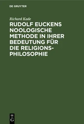Kade | Rudolf Euckens noologische Methode in ihrer Bedeutung für die Religionsphilosophie | E-Book | sack.de