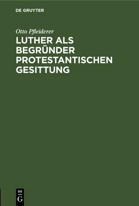 Pfleiderer | Luther als Begründer protestantischen Gesittung | E-Book | sack.de