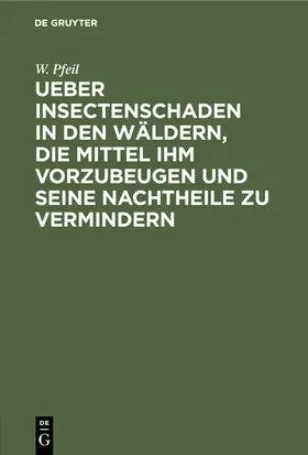 Pfeil |  Ueber Insectenschaden in den Wäldern, die Mittel ihm vorzubeugen und seine Nachtheile zu vermindern | Buch |  Sack Fachmedien