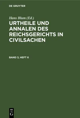 Blum |  Urtheile und Annalen des Reichsgerichts in Civilsachen. Band 3, Heft 6 | eBook | Sack Fachmedien