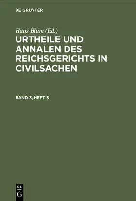 Blum |  Urtheile und Annalen des Reichsgerichts in Civilsachen. Band 3, Heft 5 | Buch |  Sack Fachmedien