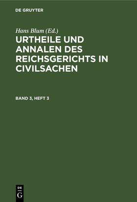 Blum |  Urtheile und Annalen des Reichsgerichts in Civilsachen. Band 3, Heft 3 | Buch |  Sack Fachmedien