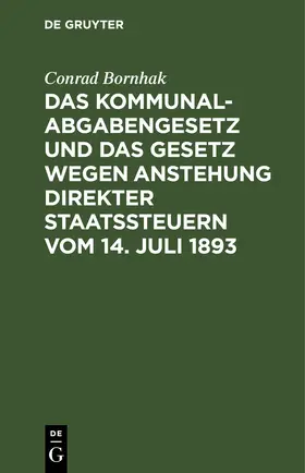 Bornhak | Das Kommunalabgabengesetz und das Gesetz wegen Anstehung direkter Staatssteuern vom 14. Juli 1893 | E-Book | www.sack.de