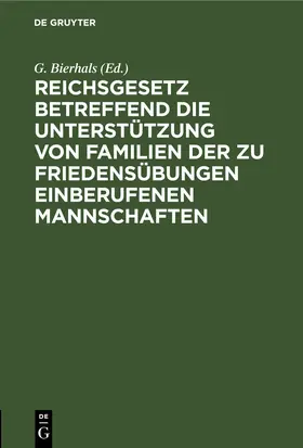 Bierhals |  Reichsgesetz betreffend die Unterstützung von Familien der zu Friedensübungen einberufenen Mannschaften | eBook | Sack Fachmedien