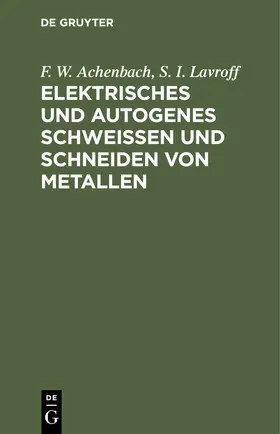 Achenbach / Lavroff | Elektrisches und autogenes Schweißen und Schneiden von Metallen | E-Book | sack.de