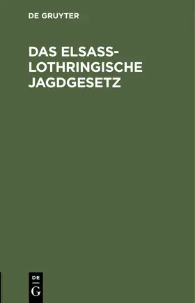 Das Elsaß-Lothringische Jagdgesetz | E-Book | sack.de