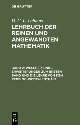 Lehmus |  Welcher einige Erweiterungen zum ersten Band und die Lehre von den Regelschnitten enthält | Buch |  Sack Fachmedien