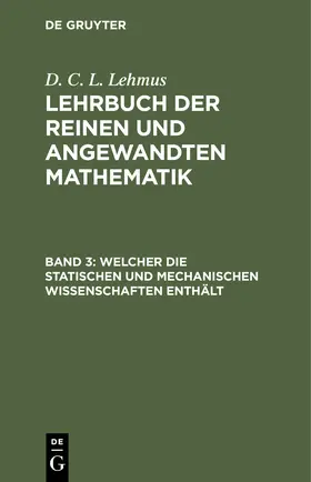 Lehmus |  Welcher die statischen und mechanischen Wissenschaften enthält | Buch |  Sack Fachmedien