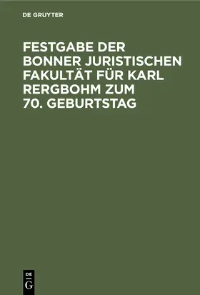  Festgabe der Bonner Juristischen Fakultät für Karl Rergbohm zum 70. Geburtstag | Buch |  Sack Fachmedien