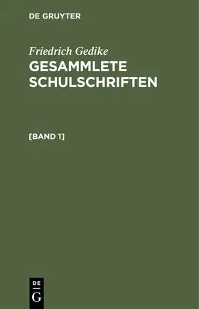 Gedike |  Friedrich Gedike: Gesammlete Schulschriften. [Band 1] | Buch |  Sack Fachmedien