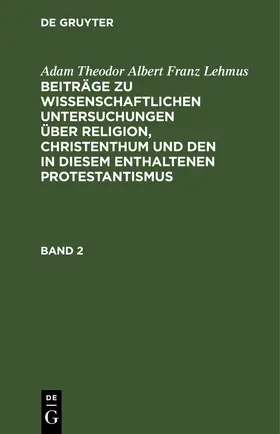 Lehmus | Adam Theodor Albert Franz Lehmus: Beiträge zu wissenschaftlichen Untersuchungen über Religion, Christenthum und den in diesem enthaltenen Protestantismus. Band 2 | E-Book | www.sack.de