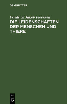 Floerken | Die Leidenschaften der Menschen und Thiere | Buch | 978-3-11-244339-2 | sack.de
