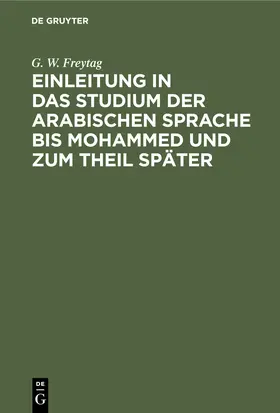 Freytag | Einleitung ¿n das Studium der arabischen Sprache bis Mohammed und zum Theil später | Buch | 978-3-11-244377-4 | sack.de
