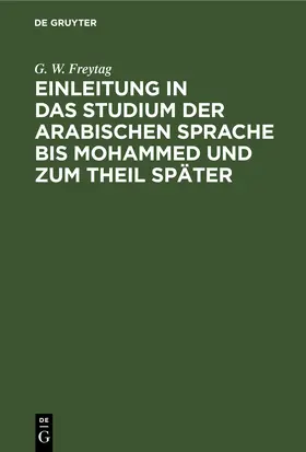 Freytag |  Einleitung in das Studium der arabischen Sprache bis Mohammed und zum Theil später | eBook | Sack Fachmedien
