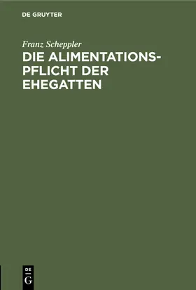 Scheppler |  Die Alimentationspflicht der Ehegatten | Buch |  Sack Fachmedien