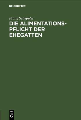 Scheppler | Die Alimentationspflicht der Ehegatten | Buch | 978-3-11-244425-2 | sack.de