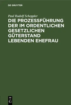 Scheppler | Die Prozessführung der im ordentlichen gesetzlichen Güterstand lebenden Ehefrau | E-Book | www.sack.de