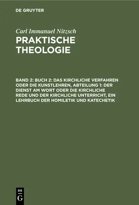 Nitzsch |  Buch 2: Das kirchliche Verfahren oder die Kunstlehren, Abteilung 1: Der Dienst am Wort oder die kirchliche Rede und der kirchliche Unterricht, ein Lehrbuch der Homiletik und Katechetik | eBook | Sack Fachmedien