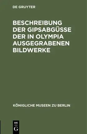 Degruyter |  Beschreibung der Gipsabgüsse der in Olympia ausgegrabenen Bildwerke | Buch |  Sack Fachmedien