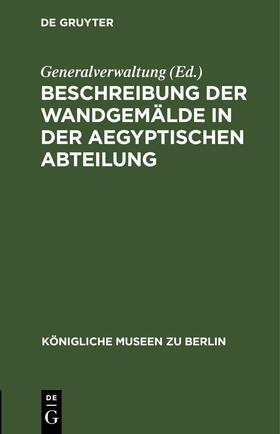 Generalverwaltung | Beschreibung der Wandgemälde in der Aegyptischen Abteilung | Buch | 978-3-11-244459-7 | sack.de