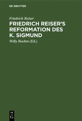 Reiser / Boehm |  Friedrich Reiser's Reformation des K. Sigmund | Buch |  Sack Fachmedien