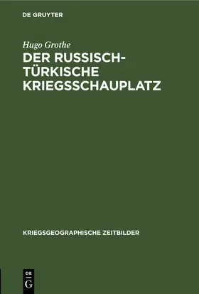 Grothe | Der russisch-türkische Kriegsschauplatz | Buch | 978-3-11-244475-7 | www.sack.de