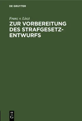 Liszt | Zur Vorbereitung des Strafgesetzentwurfs | Buch | 978-3-11-244487-0 | www.sack.de