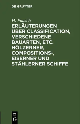 Paasch |  Erläuterungen über Classification, verschiedene Bauarten, etc. hölzerner, Compositions-, eiserner und stählerner Schiffe | eBook | Sack Fachmedien