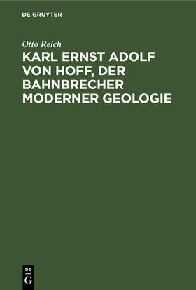 Reich | Karl Ernst Adolf von Hoff, der Bahnbrecher moderner Geologie | Buch | 978-3-11-244499-3 | sack.de