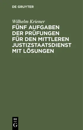 Kriener |  Fünf Aufgaben der Prüfungen für den mittleren Justizstaatsdienst mit Lösungen | Buch |  Sack Fachmedien