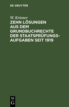 Kriener | Zehn Lösungen aus dem Grundbuchrechte der Staatsprüfungs-Aufgaben seit 1919 | E-Book | sack.de