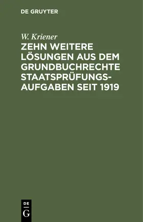 Kriener | Zehn weitere Lösungen aus dem Grundbuchrechte Staatsprüfungs-Aufgaben seit 1919 | Buch | 978-3-11-244517-4 | www.sack.de