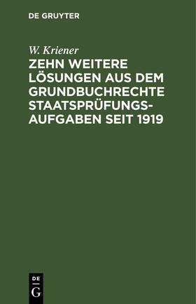 Kriener | Zehn weitere Lösungen aus dem Grundbuchrechte Staatsprüfungs-Aufgaben seit 1919 | Buch | 978-3-11-244517-4 | sack.de