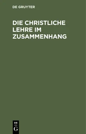 Degruyter |  Die christliche Lehre im Zusammenhang | Buch |  Sack Fachmedien