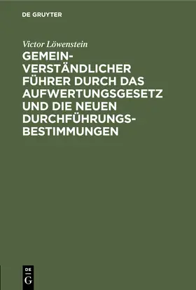 Löwenstein |  Gemeinverständlicher Führer durch das Aufwertungsgesetz und die neuen Durchführungs-Bestimmungen | Buch |  Sack Fachmedien