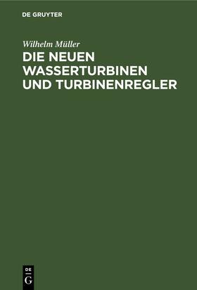 Müller | Die neuen Wasserturbinen und Turbinenregler | E-Book | sack.de