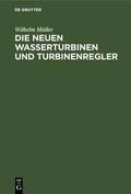 Müller |  Die neuen Wasserturbinen und Turbinenregler | eBook | Sack Fachmedien