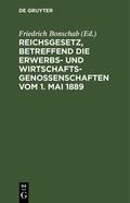 Bonschab |  Reichsgesetz, betreffend die Erwerbs- und Wirtschaftsgenossenschaften vom 1. Mai 1889 | eBook | Sack Fachmedien