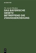 Pfordten |  Das bayerische Gesetz betreffend die Zwangserziehung | eBook | Sack Fachmedien